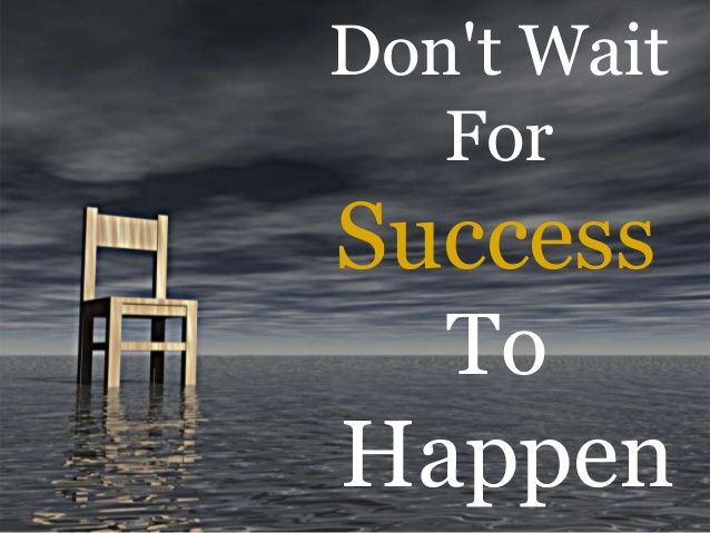 do-you-wait-patiently-for-success-to-happen-1-638